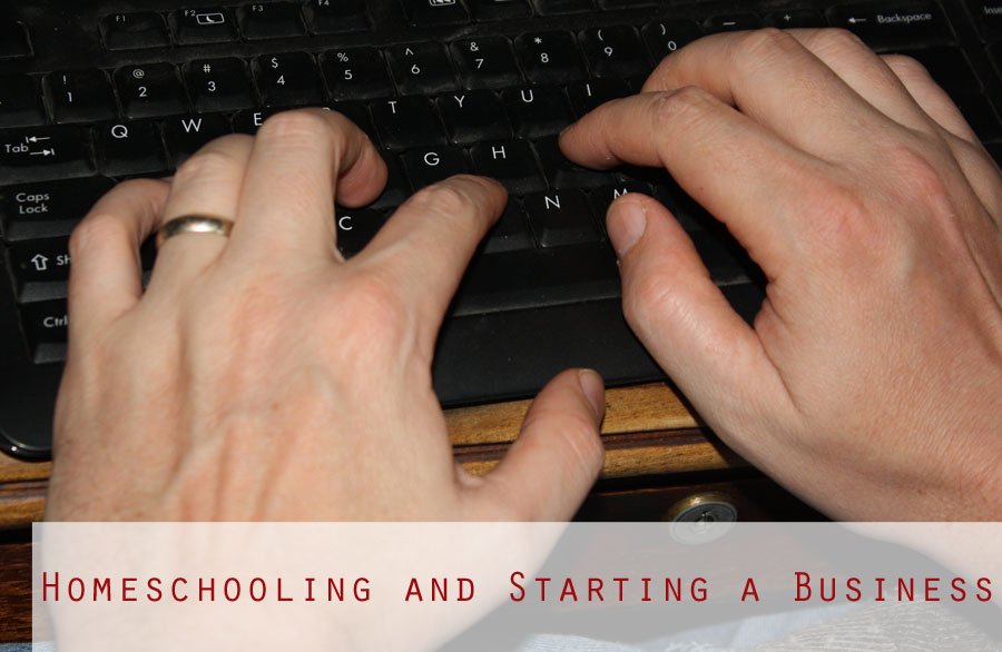 Homeschooling and Starting a Business